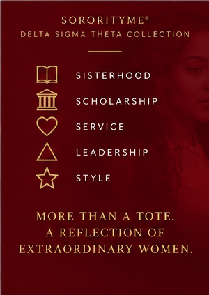 SororityMe Delta Sigma Theta Collection. Sisterhood, Scholarship, Service, Leadership, Style. More than a tote. A reflection of extraordinary women.